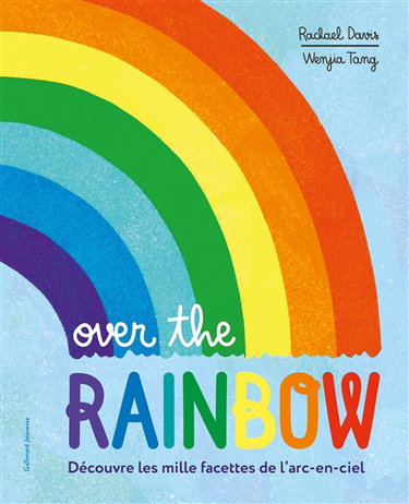 Couverture de Over the rainbow : découvre les mille facettes de l'arc-en-ciel