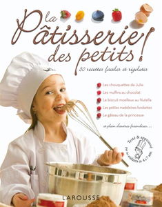 La pâtisserie des petits ! : des recettes faciles et rigolotes