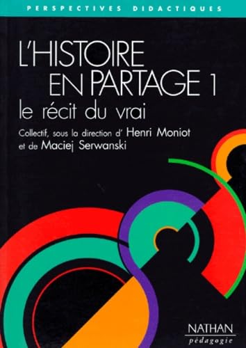 L'histoire en partage : le récit du vrai, questions de didactique et d'historiographie