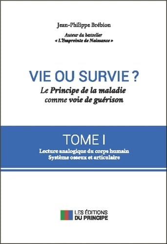 Vie ou survie ? Le Principe de la maladie comme voie de guérison T1