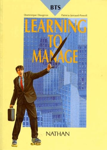 Learning to manage : BTS, IUT, classes préparatoires aux grandes écoles commerciales, écoles commerciales, formation continue