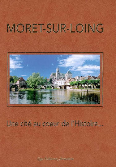 Moret-sur-Loing : une cité au coeur de l'histoire...