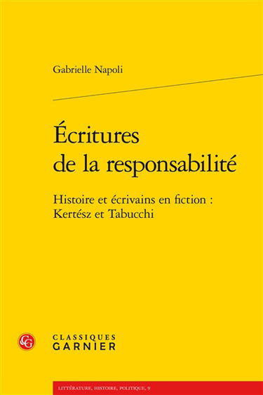 Ecritures de la responsabilité : histoire et écrivains en fiction : Kertész et Tabucchi