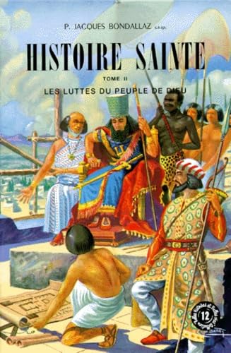Histoire Sainte. Tome 2, Les Luttes Du Peuple De Dieu