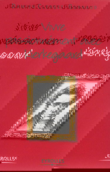 Vivre passionnément avec Kierkegaard