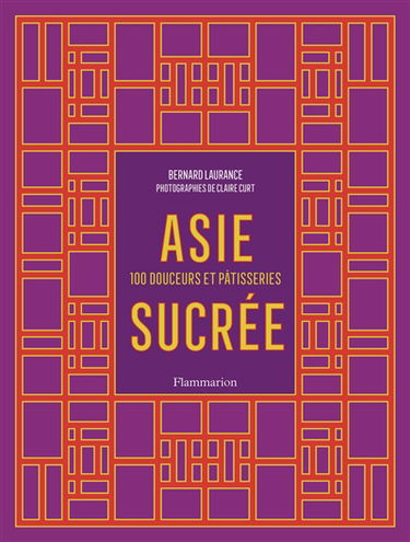Asie sucrée : 100 douceurs et pâtisseries