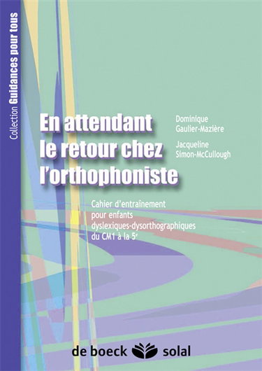 Couverture de En attendant le retour chez l'orthophoniste : cahier d'entraînement pour enfants dyslexique-dysorthographiques. Vol. 2007. Du CM1 à la 5e