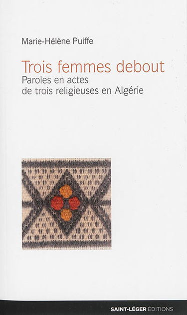 Trois femmes debout : paroles en actes de trois religieuses en Algérie