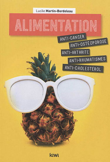 Alimentation : anti-cancer, anti-ostéoporose, anti-arthrite, anti-rhumatismes, anti-cholestérol