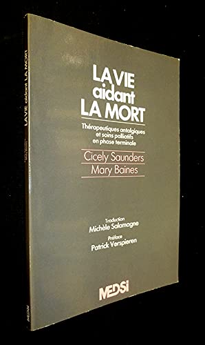 La vie aidant la mort - Thérapeutiques antalgiques et soins palliatifs en phase terminale