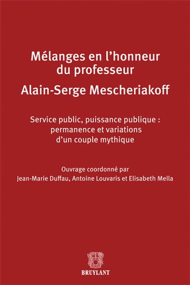 Service public, puissance publique : permanence et variations d'un couple mythique : mélanges en l'honneur du professeur Alain-Serge Mescheriakoff