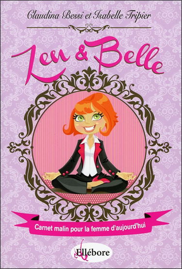 Zen & belle : carnet malin pour la femme d'aujourd'hui