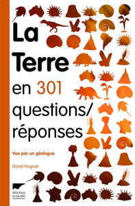 La Terre en 301 questions-réponses... : vue par un géologue