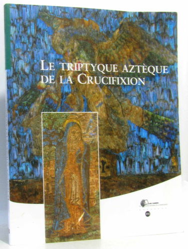 LE TRIPTYQUE AZTEQUE DE LA CRUCIFIXION-CAHIERS MUSEE NAL DE LA RENAISSANCE N°3