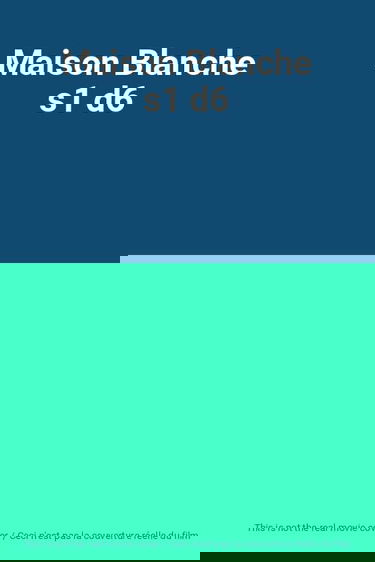 Maison Blanche s1 d6