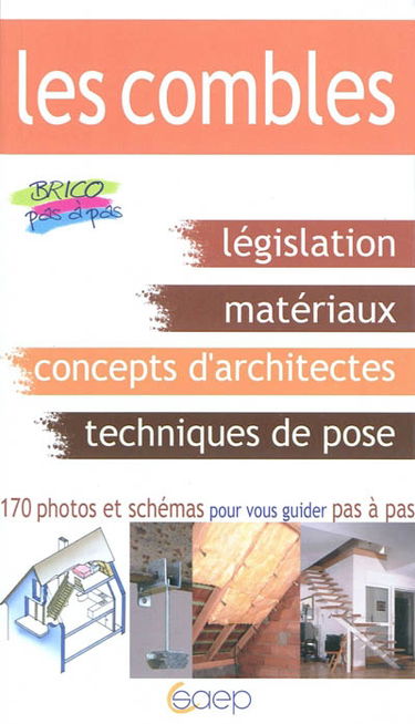 L'aménagement des combles : législation, matériaux, impératifs techniques, caractéristiques des combles, réalisations possibles