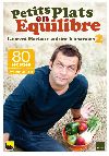 Petits plats en équilibre : Laurent Mariotte cuisine les saisons. Vol. 2. 80 recettes printemps-été
