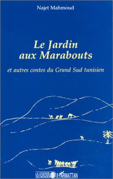 Le jardin aux marabouts : et autres contes du Grand Sud tunisien