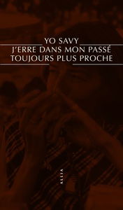 J'erre dans mon passé toujours plus proche