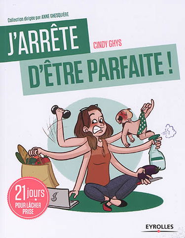 J'arrête d'être parfaite ! : 21 jours pour lâcher prise
