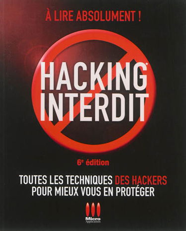 Hacking interdit : toutes les techniques des hackers pour mieux vous en protéger
