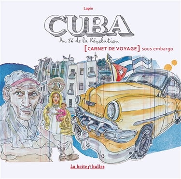 Cuba, an 56 de la révolution : carnet de voyage sous embargo