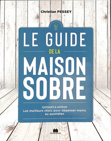 Couverture de Le guide de la maison sobre : équipements & matériaux : les meilleurs choix pour dépenser moins au quotidien