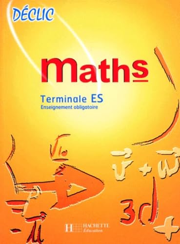 Collection déclic : maths, terminale ES, enseignement obligatoire. Livre de l'élève, édition 1998