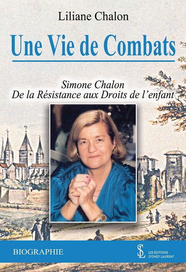 Une vie de combat ; Simone Chalon De la Résistance aux Droits de l’enfant