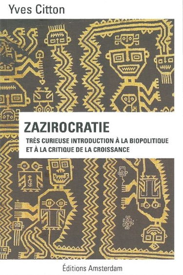 Zazirocratie : très curieuse introduction à la biopolitique et à la critique de la croissance