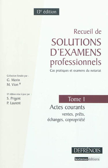 Recueil de solutions d'examens professionnels : cas pratiques et examens du notariat. Vol. 1. Actes courants : ventes, prêts, échanges, copropriété