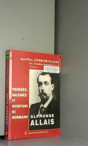 Pensées, maximes et inventions du Normand Alphonse Allais