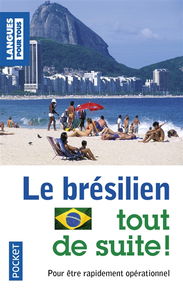 Le brésilien tout de suite ! : pour être rapidement opérationnel