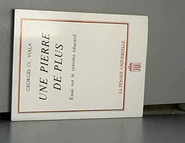 Une Pierre de Plus : Essai sur le Système Educatif