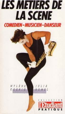 Les metiers de la scene / comedien, musicien, danseur
