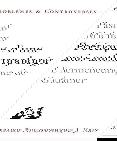 Poétique d'une anti-anthropologie : l'herméneutique de Gadamer