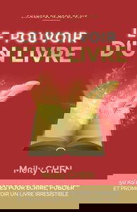 LE POUVOIR D'UN LIVRE: Guide et Formation, 50 ASTUCES pour ÉCRIRE, PUBLIER et PROMOUVOIR un livre irrésistible. Auto-édition et maisons d'édition.