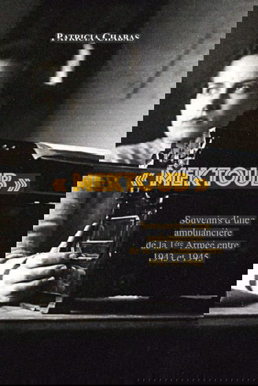 « MEKTOUB »: Souvenirs d’une ambulancière de la 1ère Armée entre 1943 et 1945