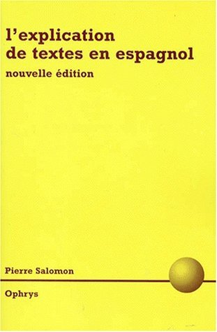 L'explication de textes en espagnol : Classes préparatoires littéraires, DEUG, Licence, Capes, Agrégation