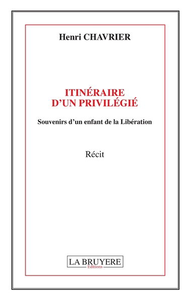 ITINERAIRE D'UN PRIVILEGIE SOUVENIRS D'UN ENFANT DE LA LIBERATION