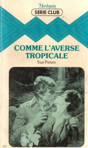 Comme l'averse tropicale : Collection : Harlequin série club n° 241