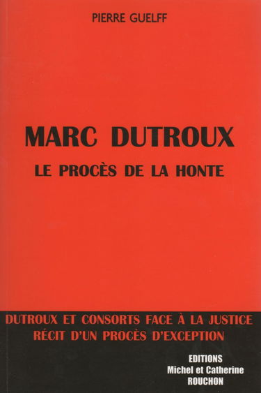 Marc Dutroux, le procès de la honte
