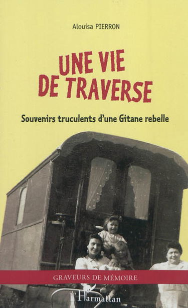Une vie de traverse : souvenirs truculents d'une Gitane rebelle