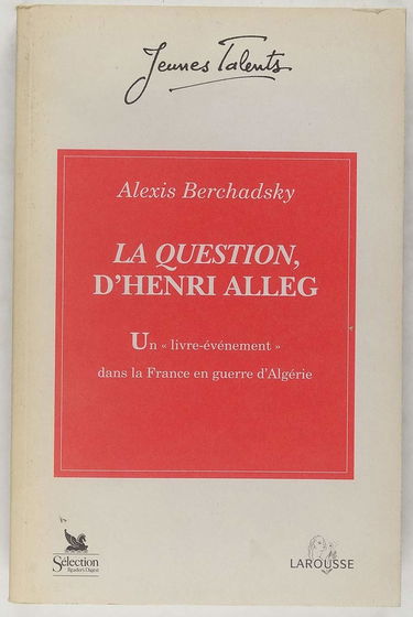La Question D'Henri Alleg. Un "Livre Evenement" Dans La France En Guerre D'Algerie, Juin 1957-Juin 1958
