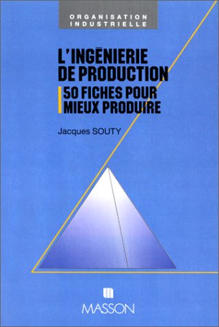 L'Ingénierie de production : 50 fiches pour mieux produire