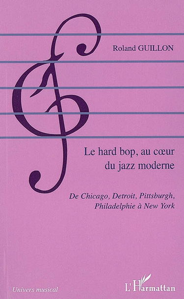 Le hard bop, au coeur du jazz moderne : de Chicago, Detroit, Pittsburgh, Philadelphie à New York