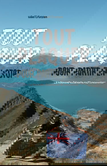 Tout plaquer pour partir en stop: LA NOUVELLE-ZÉLANDE EN 92 RENCONTRES