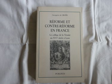 Réforme et Contre-Réforme en France : Le collège de la Trinité au XVIe siècle à Lyon