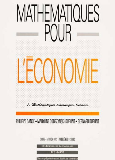 Mathématiques pour l'économie. Vol. 1. Mathématiques économiques linéaires