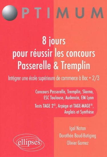 8 jours pour réussir les concours Passerelle 1 & Tremplin : intégrer une école supérieure de commerce à bac + 2-3 : concours Passerelle, Tremplin, Skema, ESC Toulouse, Audencia, EM Lyon, tests Tage 2, Arpège et Tage-Mage, anglais et synthèse